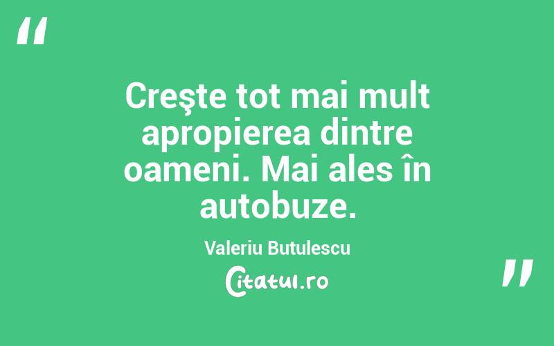 Creşte tot mai mult apropierea dintre oameni. Mai ales în autobuze. Valeriu Butulescu