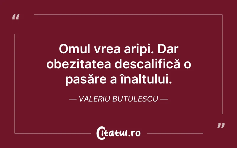 Omul vrea aripi. Dar obezitatea descalifică o pasăre a înaltului. Valeriu Butulescu