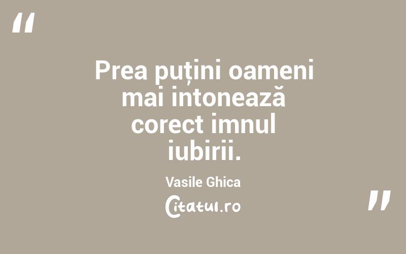 Prea puţini oameni mai intonează corect imnul iubirii. Vasile Ghica
