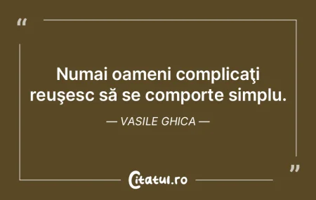 Numai oameni complicaţi reuşesc să se...