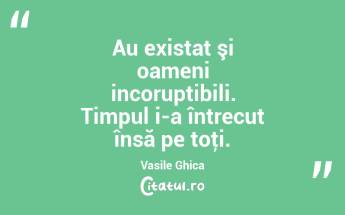 Au existat şi oameni incoruptibili. Timpul i-a întrecut însă pe toţi. Vasile Ghica...