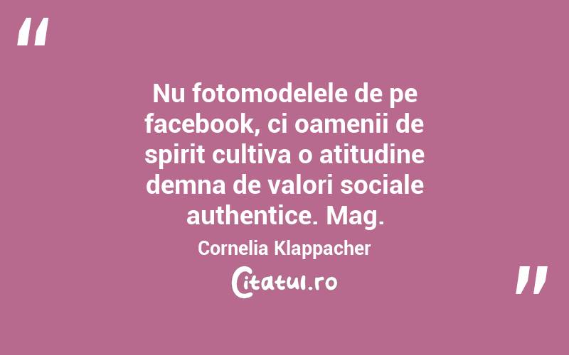 Nu fotomodelele de pe facebook, ci oamenii de spirit cultiva o atitudine demna de valori sociale authentice. Mag. Cornelia Klappacher
