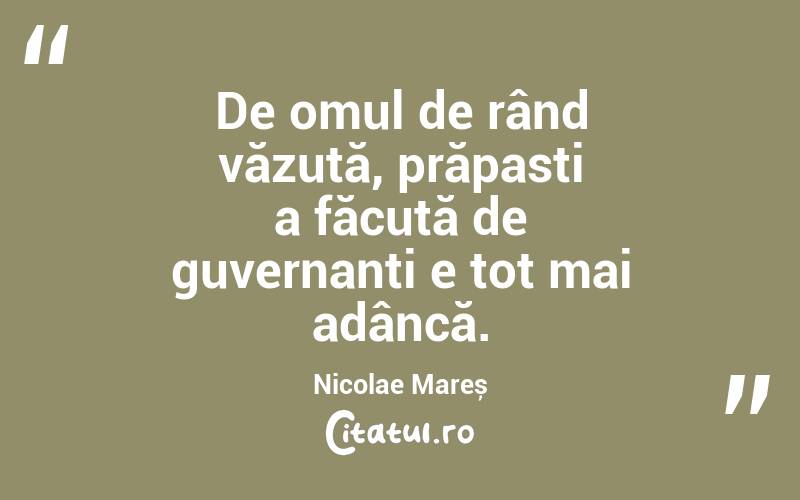 De omul de rând văzută, prăpasti a făcută de guvernanți e tot mai adâncă. Nicolae Mareș

