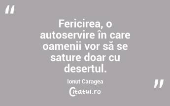 Fericirea, o autoservire în care oamenii vor să se sature doar cu desertul. Ionuț Caragea...