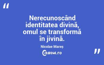 Nerecunoscând identitatea divină, omul se transformă în jivină. Nicolae Mareș...