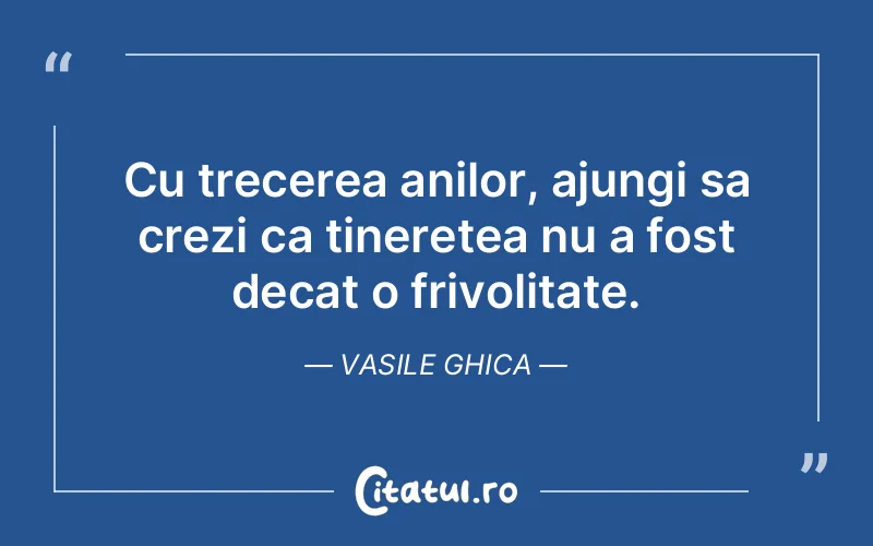 Citat Vasile Ghica - citate oameni