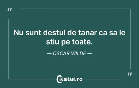 Nu sunt destul de tanar ca sa le stiu pe...