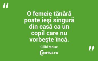 O femeie tânără poate ieşi singură din casă ca un copil care nu vorbeşte încă. Cilibi Moise...