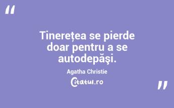 Tinereţea se pierde doar pentru a se autodepăşi. Agatha Christie...