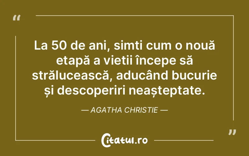 La 50 de ani, simți cum o nouă etapă a vieții începe să strălucească, aducând bucurie și descoperiri neașteptate. Agatha Christie