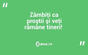 Zâmbiţi ca proştii şi veţi rămâne tineri! ...
