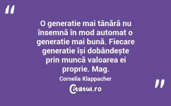 O generație mai tânără nu însemnă în mod automat o generație mai bună. Fiecare generație își dobândește prin muncă valoarea ei proprie. Mag. Cornelia Klappacher...