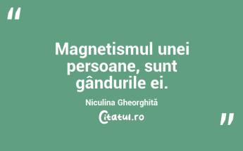 Magnetismul unei persoane, sunt gândurile ei. Niculina Gheorghiță ...