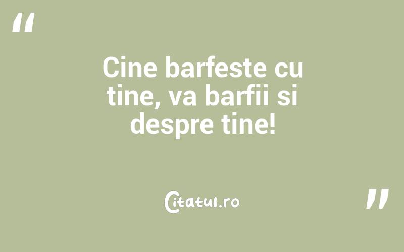 Cine barfeste cu tine, va barfii si despre tine!