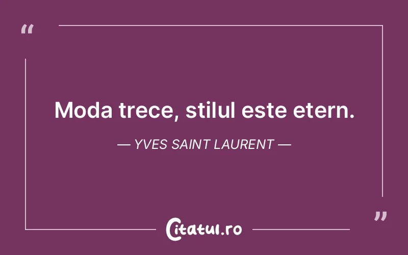 Moda trece, stilul este etern. Yves Saint Laurent