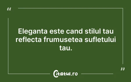 Citeste si: Eleganta este cand stilul tau reflecta f...