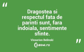 Dragostea si respectul fata de parinti sunt, fara indoiala, sentimente sfinte. Vissarion Belinski...
