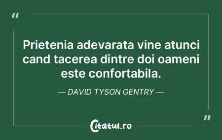 Prietenia adevarata vine atunci cand tac...