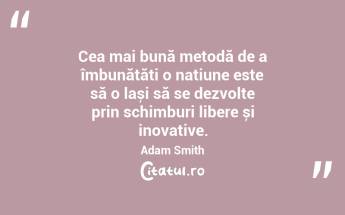 O economie puternică depinde de educație, încredere și munca fiecărui individ. Adam Smith...