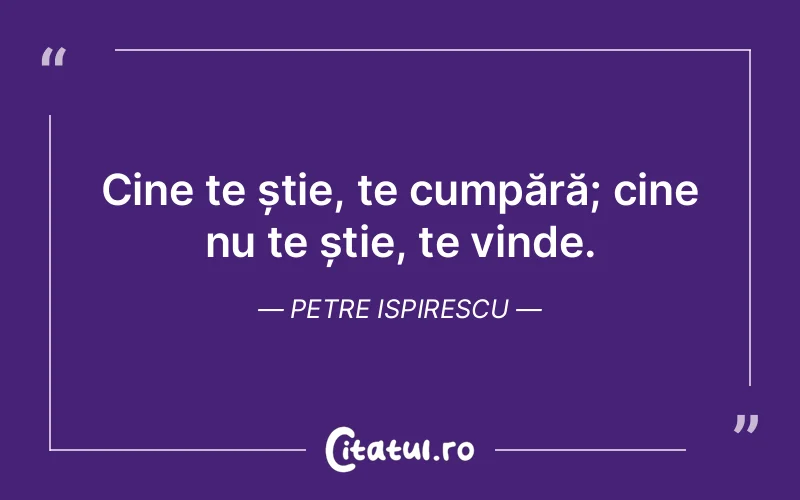 Citat Petre Ispirescu - citate oameni