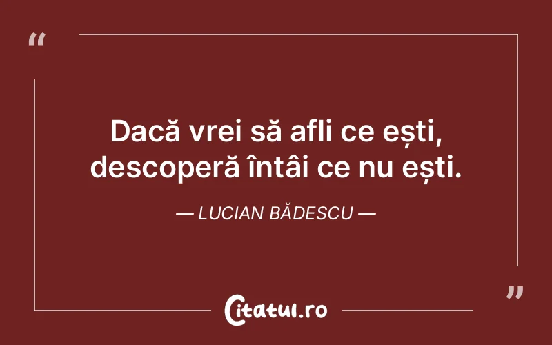 Citat Lucian Bădescu - citate oameni