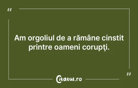 Nu există o mândrie mai mare decât ac...