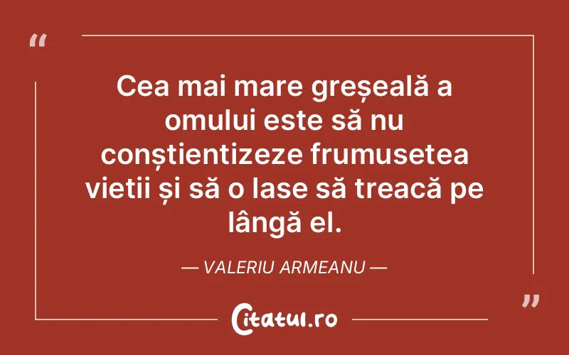 Citat Valeriu Armeanu - citate oameni