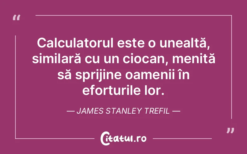 Citat James Stanley Trefil - citate oameni