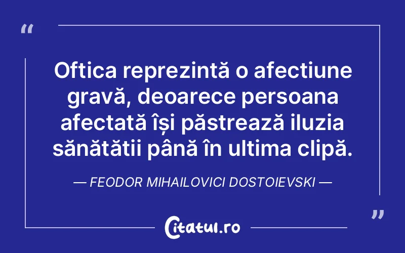 Citat Feodor Mihailovici Dostoievski - citate oameni