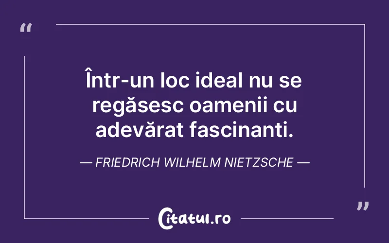 Citat Friedrich Wilhelm Nietzsche - citate oameni