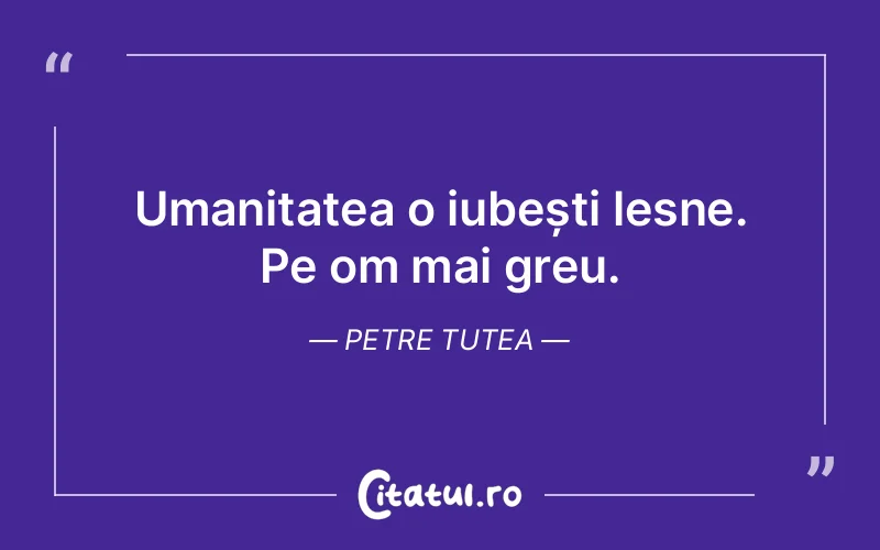 Citat Petre Tutea - citate oameni