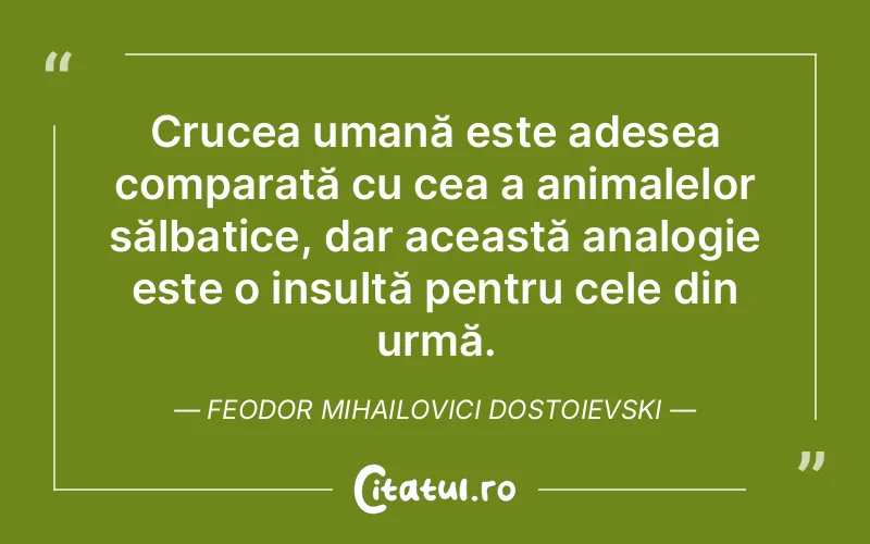 Citat Feodor Mihailovici Dostoievski - citate oameni