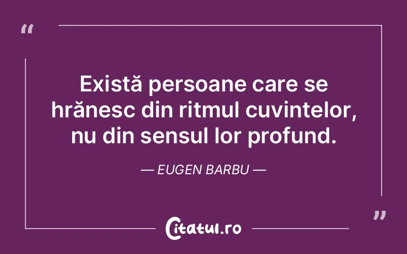 Citat Eugen Barbu - citate oameni