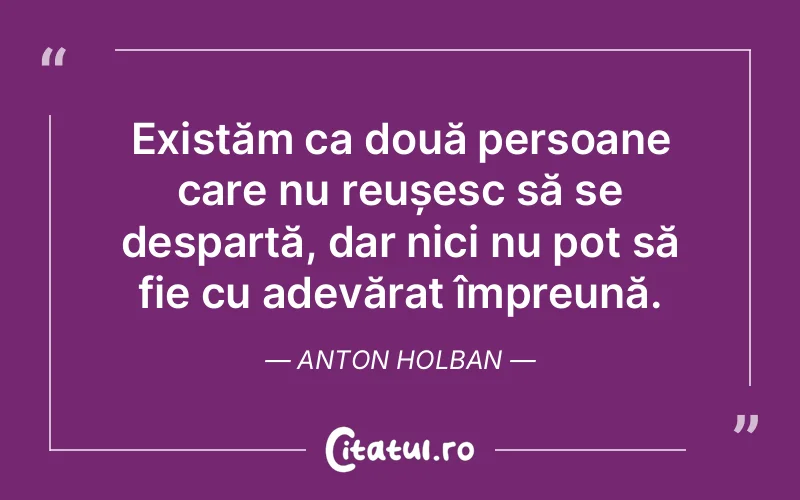 Citat Anton Holban - citate oameni