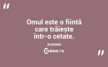 Omul este o ființă care trăiește într-o cetate. Aristotel...