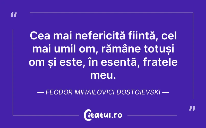 Citat Feodor Mihailovici Dostoievski - citate oameni