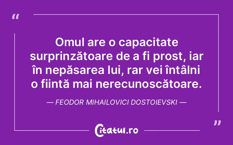 Citat Feodor Mihailovici Dostoievski - citate oameni