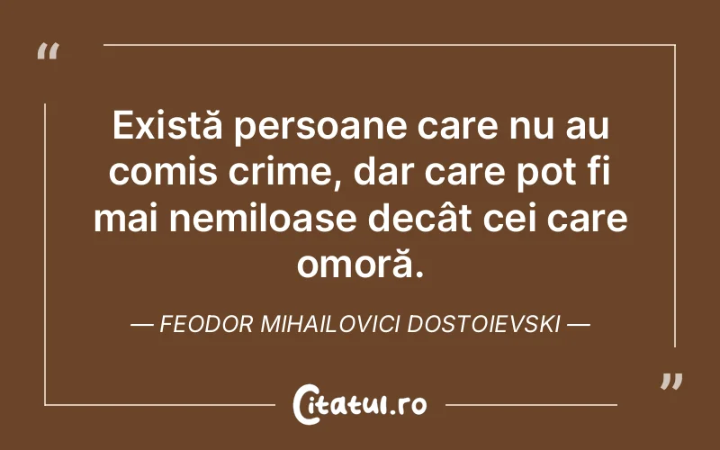 Citat Feodor Mihailovici Dostoievski - citate oameni