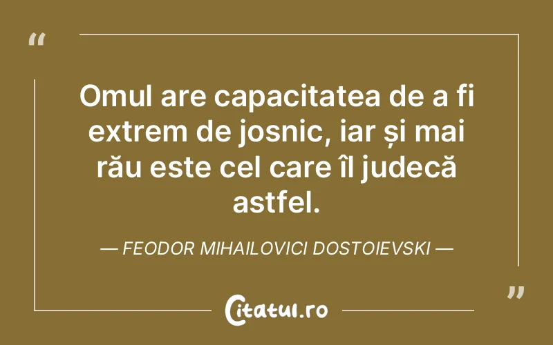 Citat Feodor Mihailovici Dostoievski - citate oameni
