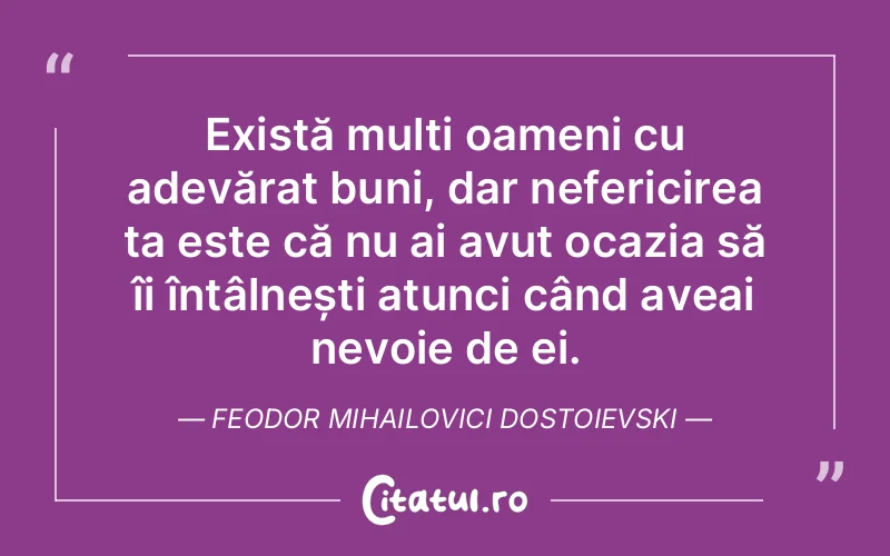 Citat Feodor Mihailovici Dostoievski - citate oameni