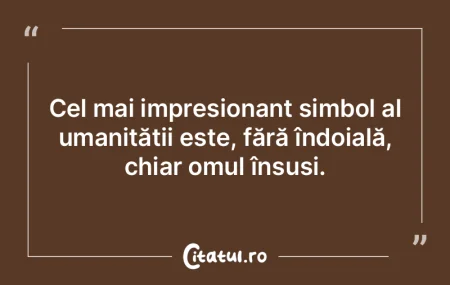 Fără a se descoperi pe sine, omul răm...