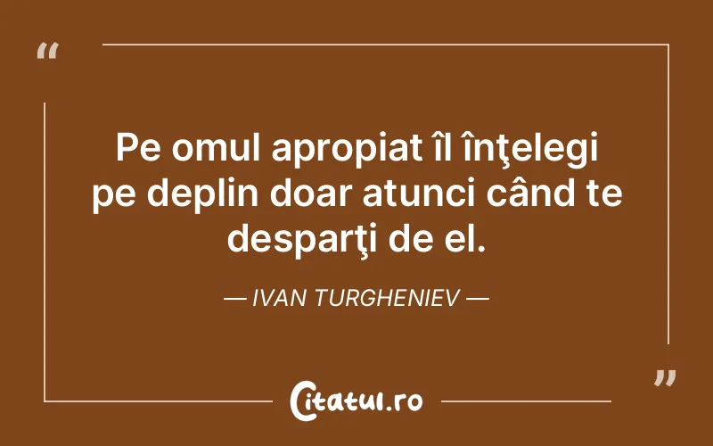 Citat Ivan Turgheniev - citate oameni