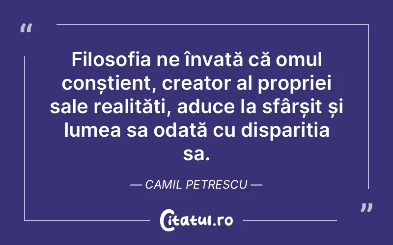 Citat Camil Petrescu - citate oameni