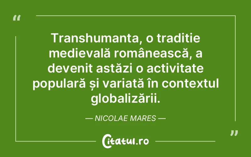 Transhumanța, o tradiție medievală românească, a devenit astăzi o activitate populară și variată în contextul globalizării. Nicolae Mares