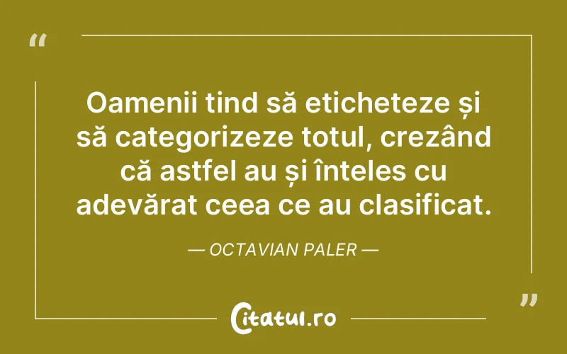 Citat Octavian Paler - citate oameni