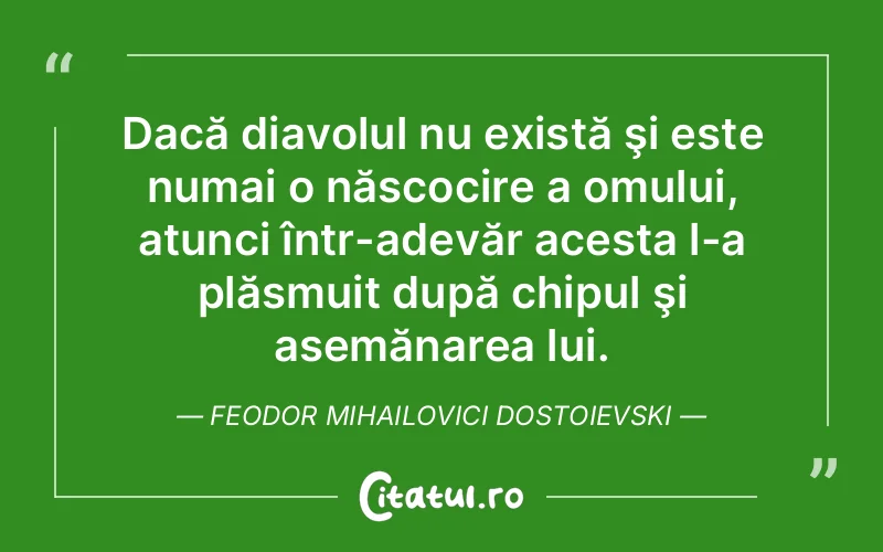 Citat Feodor Mihailovici Dostoievski - citate oameni