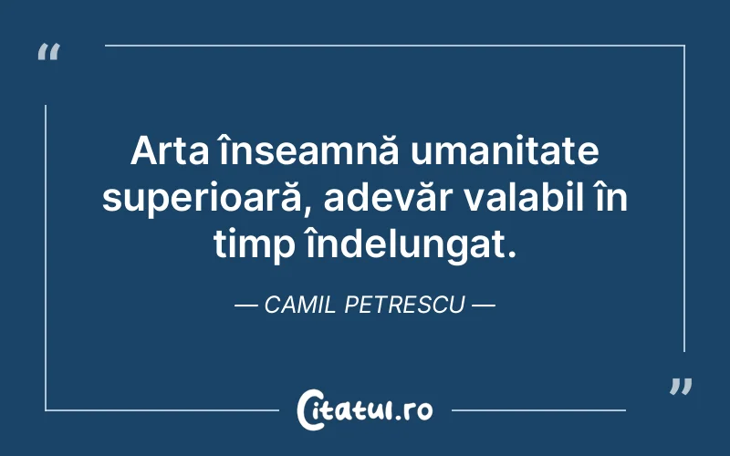 Citat Camil Petrescu - citate oameni