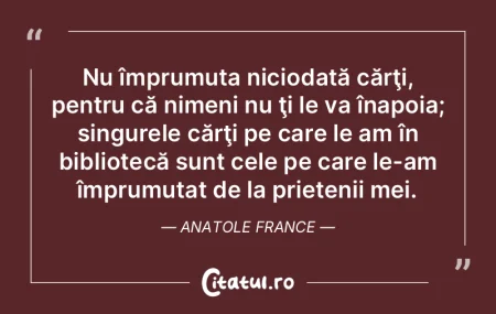 Nu împrumuta niciodată cărţi, pentru...