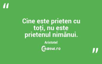 Cine este prieten cu toţi, nu este prietenul nimănui. Aristotel...