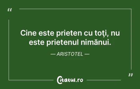 Cine este prieten cu toţi, nu este prie...